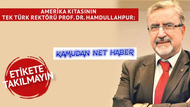 Amerika kıtasının tek Türk rektörü Prof. Dr. Hamdullahpur: Hayallerinize göre bölüm seçin