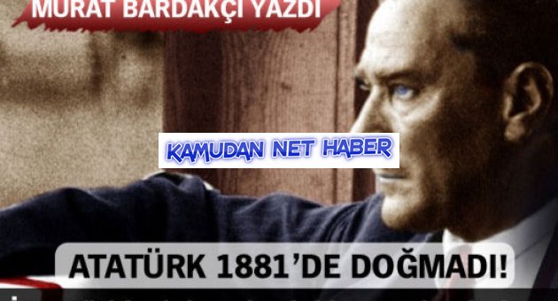 Atatürk 1881'de doğmadı!