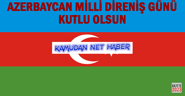 Azerbaycan'ın Milli Direniş Günü kutlu olsun