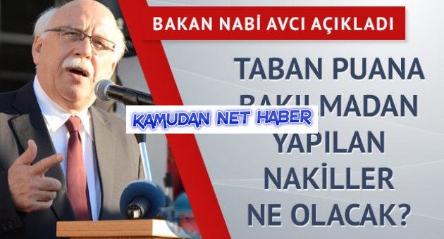 Bakan Nabi Avcı açıkladı: Taban puana bakılmadan yapılan nakiller ne olacak?