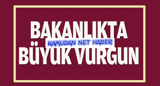 Bakanlıkta milyonluk vurgun!
