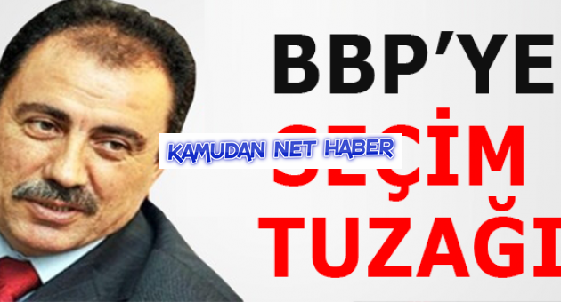 BBP SEÇİM TUZAĞI