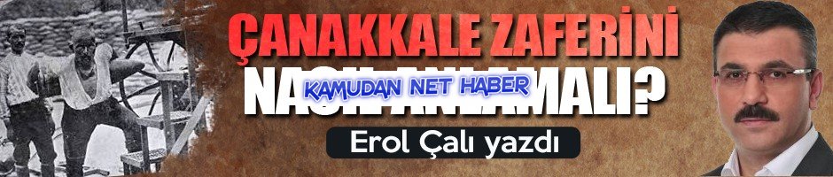 Çanakkaleyi Zaferini Nasıl Anlamalı?