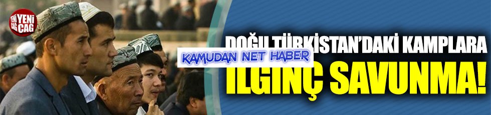 Çin’den Doğu Türkistan’daki toplama kamplara için ilginç savunma