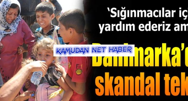 Danimarka: Türkiye bize gelen Suriyelileri de kabul etsin
