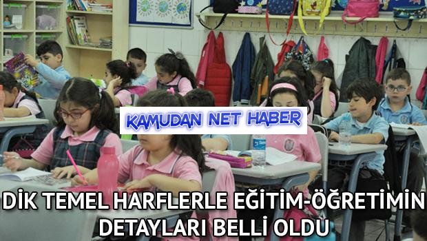 Dik temel harflerle eğitim-öğretimin detayları belli oldu
