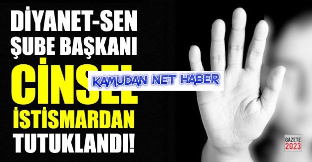 Diyanet-Sen Şube Başkanı çocuğa istismardan tutuklandı