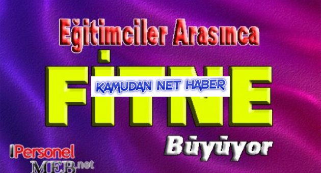 EĞİTİMCİLER ARASINDA FİTNE BÜYÜYOR!