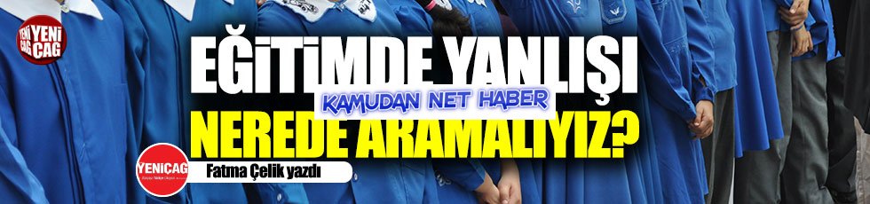 Eğitimde yanlışı nerede aramalıyız?