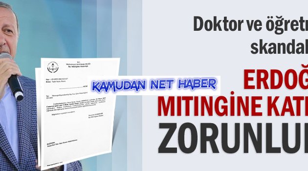 Erdoğan’ın mitingine katılmak zorunludur