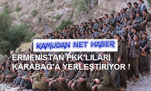Ermenistan PKK'lıları Karabağa Yerleştiriyor.