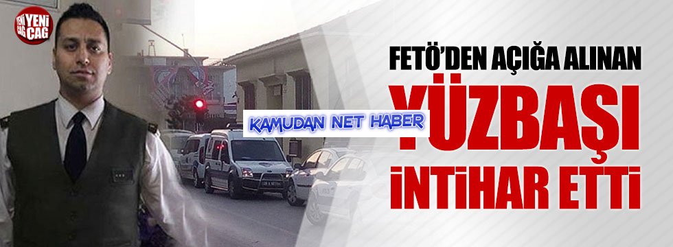 FETÖ'den açığa alınan yüzbaşı intihar etti