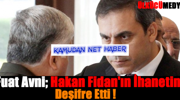 Fuat Avni; Hakan Fidan'ın İhanetini Deşifre Etti !