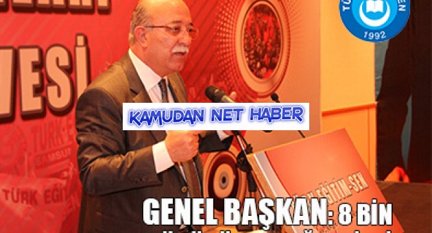 GENEL BAŞKAN: 8 BİN OKUL MÜDÜRÜ ALAŞAĞI EDİLDİ