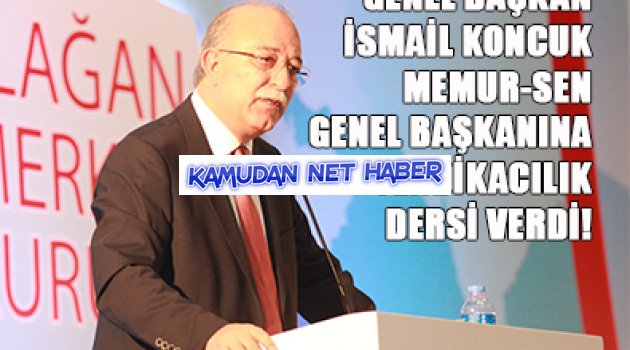 GENEL BAŞKAN İSMAİL KONCUK MEMUR-SEN GENEL BAŞKANINA SENDİKACILIK DERSİ VERDİ!