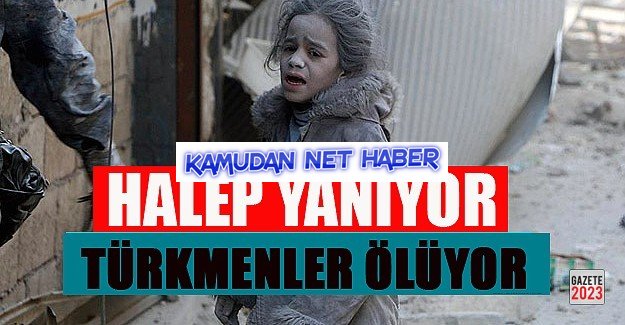 Halep Yanıyor, Türkmenler Ölüyor!