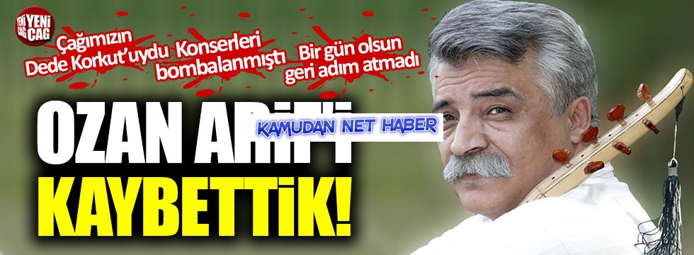 Halis Vatan Evladı Ozan Arif'i kaybettik!