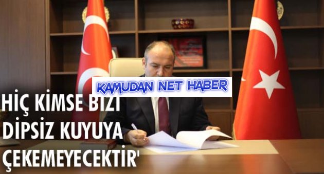 Hiç kimse bizi dipsiz kuyuya çekemeyecektir