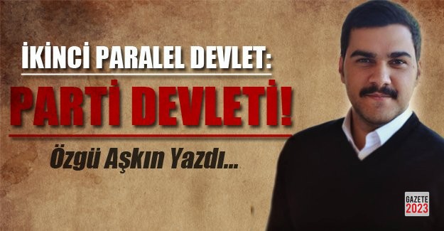 İkinci Paralel Devlet; Parti Devleti / Özgü Aşkın