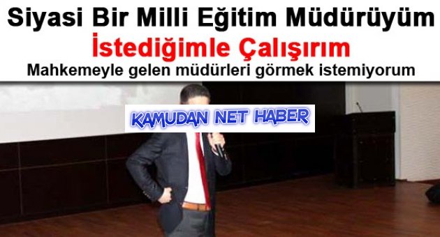 İl Müdürüne Bakın: Mahkeme Kararıyla Gelen Müdürleri Görmek İstemiyorum!