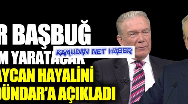 İlker Başbuğ: En büyük hayalim Türkiye ile Azerbaycan'ı tek devlet olarak görmek