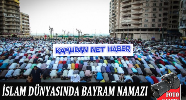 İslam dünyası bayram namazında buluştu