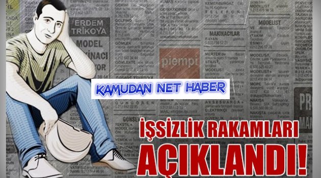 İşsizlik rakamları açıklandı
