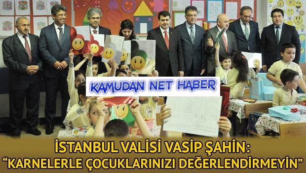 İstanbul Valisi Vasip Şahin: “Karnelerle çocuklarınızı değerlendirmeyin”