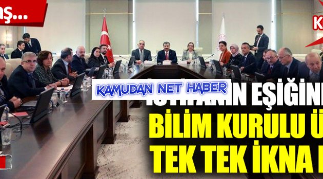 İstifanın eşiğine gelen Bilim Kurulu üyeleri tek tek ikna edildi