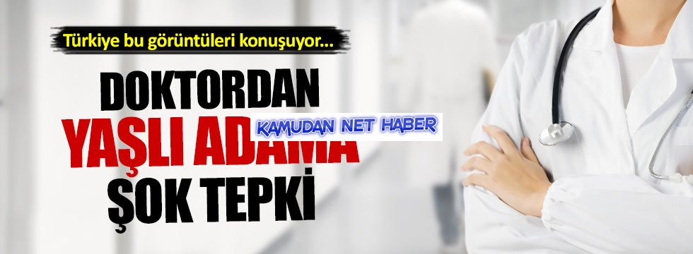 Kadın doktordan yaşlı adama şok tepki