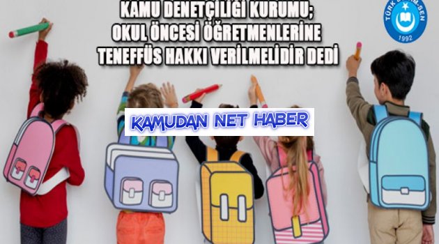 Kamu Denetçiliği Kurumu; Okul Öncesi Öğretmenlerine Teneffüs Hakkı Verilmelidir Dedi
