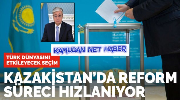 Kazakistan seçime gidiyor, reform süreci hızlanıyor