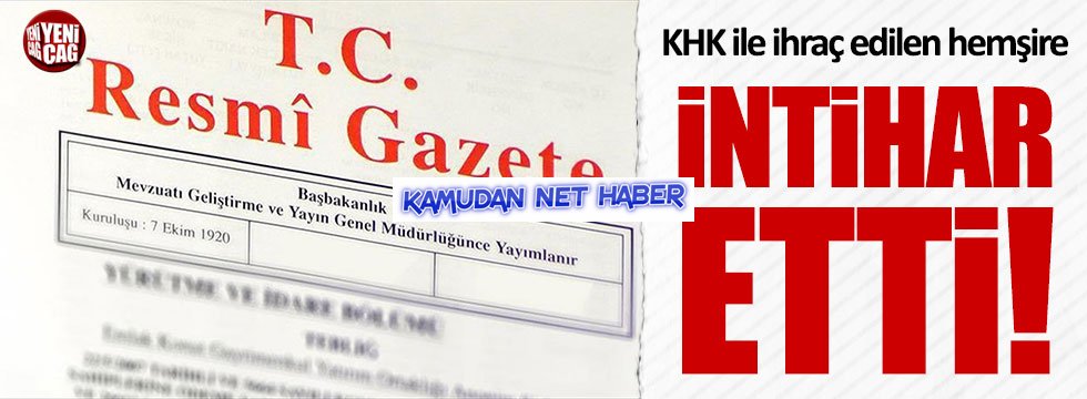 KHK ile ihraç edilen hemşire intihar etti