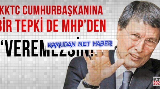 KKTC Cumhurbaşkanına Bir Tepki de MHP'den!