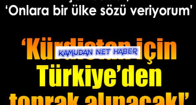 “Kürdistan için Türkiye’den toprak alınacak” İşte Müttefikimiz!