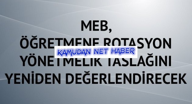 MEB, öğretmene rotasyon yönetmelik taslağını yeniden değerlendirecek