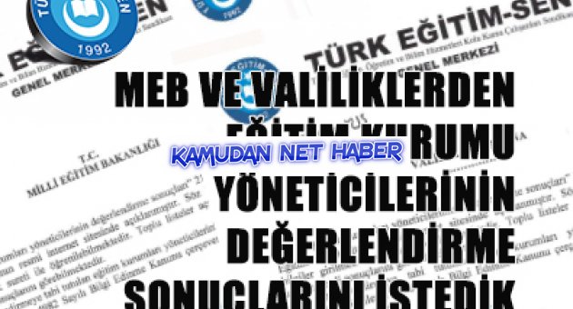 MEB VE VALİLİKLERDEN EĞİTİM KURUMU YÖNETİCİLERİNİN DEĞERLENDİRME SONUÇLARINI İSTEDİK