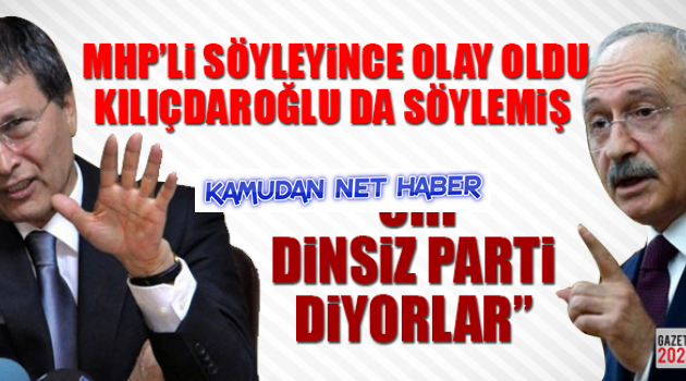 MHP'li Söyleyince Olay Oldu Kılıçdaroğlu da Söylemiş