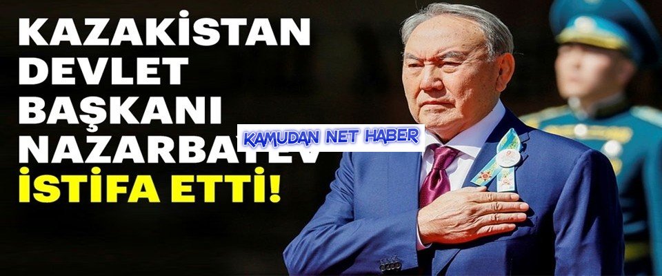 Nursultan Nazarbayev istifa etti
