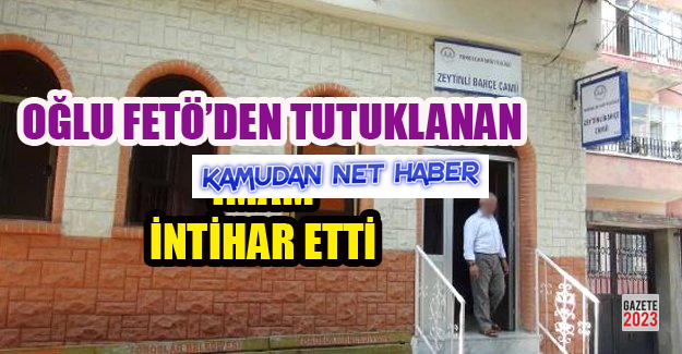 Oğlu FETÖ'cü Diye Tutuklanan İmam İntihar Etti!