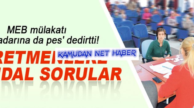 Öğretmenlere skandal mülakat soruları