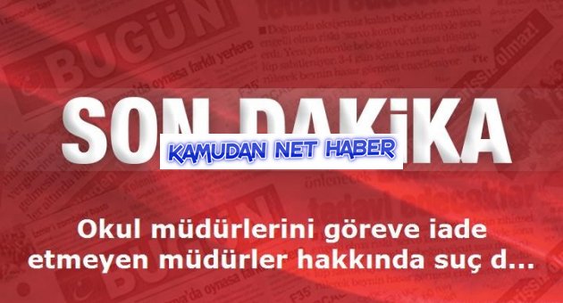 Okul müdürlerini göreve iade etmeyen müdürler hakkında suç duyurusu