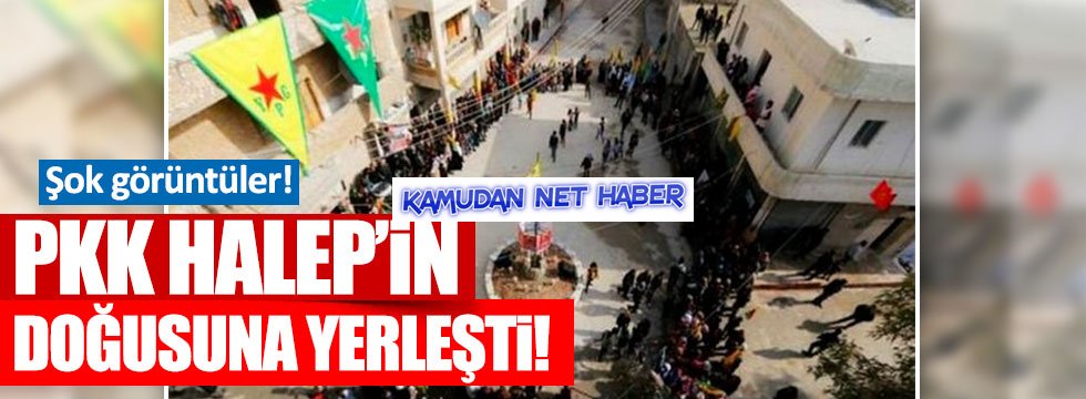PKK, Halep'in doğusuna yerleşti!