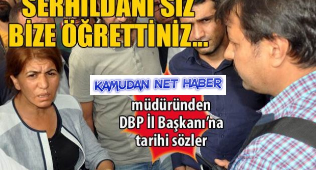 Polis müdüründen DBP İl Başkanına: Serhildanı siz öğrettiniz...
