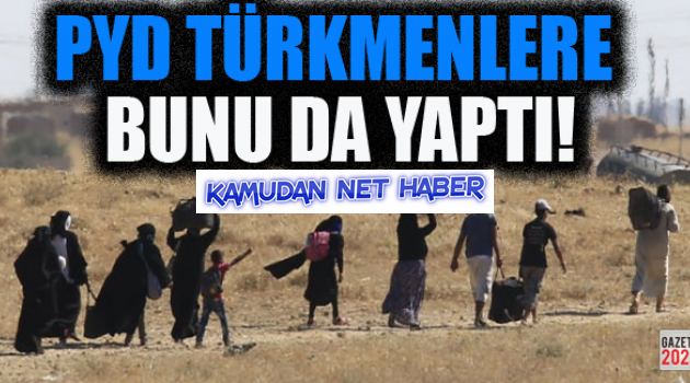 PYD Türkmenleri sürgün etti