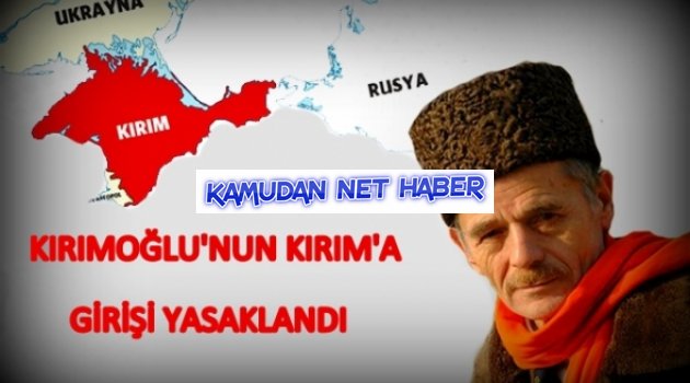 RUSYA, KIRIMOĞLU'NUN KIRIMA GİRİŞİNİ YASAKLADI