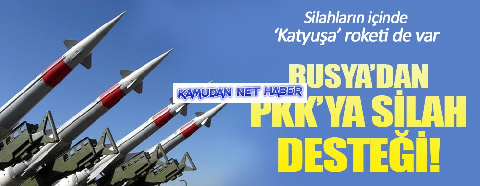 Rusya'dan PKK'ya silah desteği!