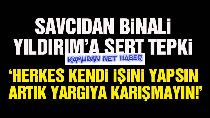 Savcıdan Binali Yıldırım’a sert tepki