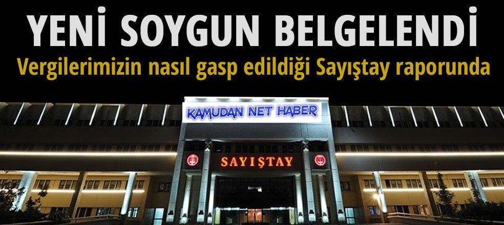 Sayıştay yeni soygunu belgeledi