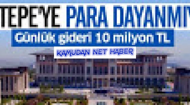 Sayıştay'dan flaş rapor: Beştepe'nin günlük harcaması 10 Milyon TL